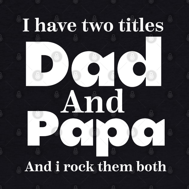 i have tow titles dad and papa and i rock them both father day by Design stars 5